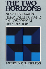 The Two Horizons (New Testament Hermeneutics and Philosophical Description) by Anthony C. Thiselton, 9780802800060