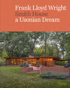 Frank Lloyd Wright: Smith House (A Usonian Dream) by Namita Wiggers, Kevin Adkisson, Deborah Rice, Gregory Wittkopp, Nina Blomfield, 9780847876785