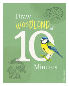 Draw in 10 Minutes: Woodland (Learn how to draw in 50 quick sketches) by KJA Artists, 9781800924383
