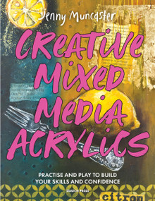 Creative Mixed Media Acrylics (Practice and play to build your skills and confidence) by Jenny Muncaster, 9781800924277