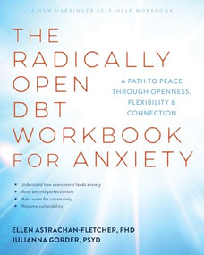 The Radically Open DBT Workbook for Anxiety (A Path to Peace Through Openness, Flexibility, and Connection) by Ellen Astrachan-Fletcher, Julianna Gorder, 9781648488597