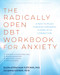 The Radically Open DBT Workbook for Anxiety (A Path to Peace Through Openness, Flexibility, and Connection) by Ellen Astrachan-Fletcher, Julianna Gorder, 9781648488597