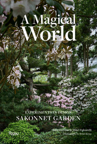 A Magical World (Experiments in Design at Sakonnet Garden) by John Gwynne, Mikel Folcarelli, Brian Reyes, Margaret Roach, Emily Thompson, 9780847877836