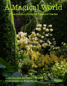 A Magical World (Experiments in Design at Sakonnet Garden) by John Gwynne, Mikel Folcarelli, Brian Reyes, Margaret Roach, Emily Thompson, 9780847877836
