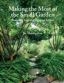Making the Most of the Small Garden (Beautiful, Layered Outdoor Spaces) by Jo Thompson, 9780847870332