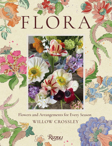 Flora (Flowers and Arrangements for Every Season) by Willow Crossley, 9780847878239