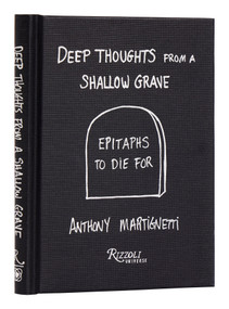 Deep Thoughts from a Shallow Grave (Epitaphs to Die For) by Anthony Martignetti, Daniel Melamud, 9780789347565