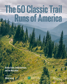 The 50 Classic Trail Runs of America by Rickey Gates, Andy Cochrane, Ian MacLellan, Kilian Jornet, Runners for Public Lands, 9780789347503