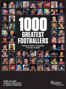 1000 Greatest Footballers (From Global Legends to Cult Icons) by John Gillard, Joseph O'Sullivan, Joseph Fordham, 9780789347312