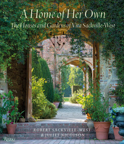 A Home of Her Own (The Houses and Gardens of Vita Sackville-West) by Robert Sackville-West, Juliet Nicolson, 9780847878130