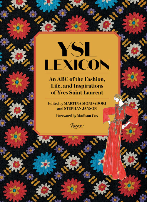 YSL Lexicon (An ABC of the Fashion, Life, and Inspirations of Yves Saint Laurent) by Martina  Mondadori, Stephan Janson, Claude Arnaud, Hamish Bowles, Amy Fine Collins, 9780789347756