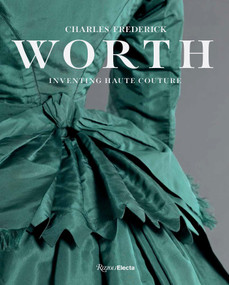 Charles Frederick Worth (Inventing Haute Couture) by Sophie Grossiord, Marine Kisiel, Raphaële Martin-Pigalle, 9780847878024