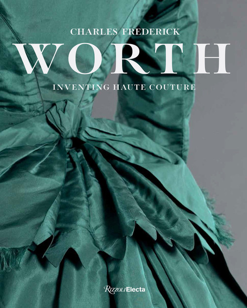 Charles Frederick Worth (Inventing Haute Couture) by Sophie Grossiord, Marine Kisiel, Raphaële Martin-Pigalle, 9780847878024