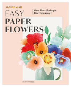 Easy Paper Flowers (Over 30 really simple flowers to create) by Adeline Klam, 9781800925014