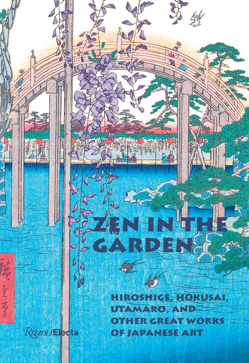 Zen in the Garden (Hiroshige, Hokusai, Utamaro, and Other Great Works of Japanese Art) by Anne Sefrioui, 9780847876266