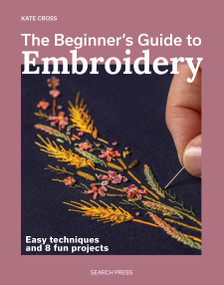 The Beginner's Guide to Embroidery (Easy techniques and 8 fun projects) by Kate Cross, 9781800923638
