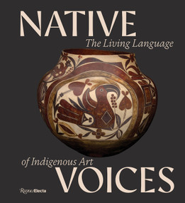 Native Voices (The Living Language of Indigenous Art) by Victoria Sunnergren, Jordan Poorman Cocker, Rob Kinneen, Mona Susan Power, Max Early, 9780847877805