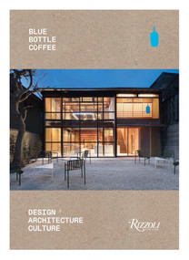 Blue Bottle Coffee: Design, Architecture, Culture by Blue Bottle Coffee, 9780847877874