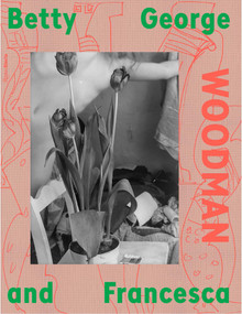"The Flowers are Still Blooming": Betty, George, and Francesca Woodman by Ruth Erickson, Katerina Jernic, Anna Katz, Brooke Holmes, Nancy Princenthal, 9780847877904
