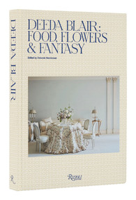 Deeda Blair (Food, Flowers, & Fantasy) by Deeda Blair, Deborah Needleman, Andrew Solomon, 9780789347718