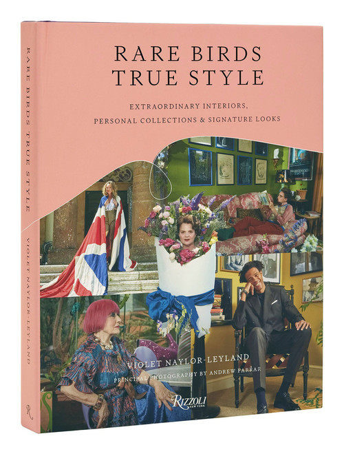 Rare Birds, True Style (Extraordinary Interiors, Personal Collections & Signature Looks) by Violet Naylor-Leyland, Andrew Farrar, 9780789347640
