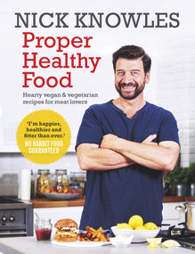 Proper Healthy Food (Hearty Vegan and Vegetarian Recipes for Meat Lovers) by Nick Knowles, 9781785942242