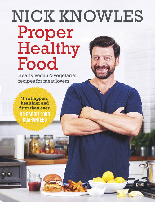 Proper Healthy Food (Hearty Vegan and Vegetarian Recipes for Meat Lovers) by Nick Knowles, 9781785942242