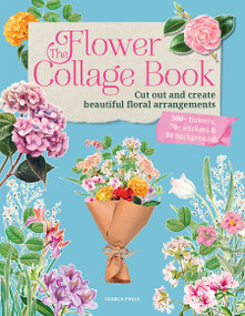 The Flower Collage Book (Cut Out and Create Beautiful Floral Arrangements with 30 Projects, 500+ Flowers and 70+ Stickers) by Search Press, 9781800925656