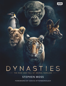 Dynasties (The Rise and Fall of Animal Families) by Stephen Moss, David Attenborough, 9781785943010