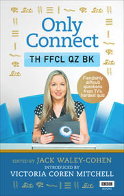 Only Connect: The Official Quiz Book by Jack Waley-Cohen, Victoria Coren Mitchell, 9781785943683