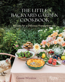 The Little Backyard Garden Cookbook (Recipes for a Delicious Homegrown Life) by Cassie Winslow, 9780847878253