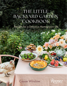 The Little Backyard Garden Cookbook (Recipes for a Delicious Homegrown Life) by Cassie Winslow, 9780847878253