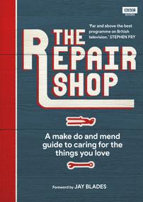 The Repair Shop (A Make Do and Mend Handbook) by Karen Farrington, Jay Blades, 9781785944604