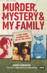 Murder, Mystery and My Family (A True-Crime Casebook from the Hit BBC Series) by Karen Farrington, 9781785944765