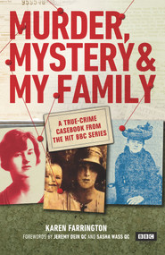 Murder, Mystery and My Family (A True-Crime Casebook from the Hit BBC Series) by Karen Farrington, 9781785944765