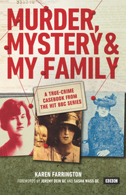 Murder, Mystery and My Family (A True-Crime Casebook from the Hit BBC Series) by Karen Farrington, 9781785944772