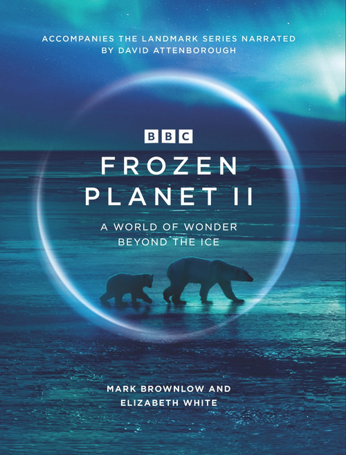 Frozen Planet II by Mark Brownlow, 9781785946578
