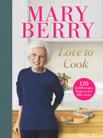Love to Cook (120 joyful recipes from my new BBC series) by Mary Berry, Mary Berry, 9781785946776