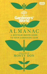 The Gardeners' World Almanac (A month-by-month guide to your gardening year) by Gardeners' World Magazine, Authors Various, Monty Don, 9781785947520