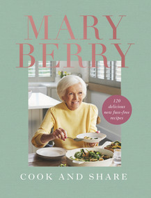 Cook and Share (120 Delicious New Fuss-free Recipes) by Mary Berry, Mary Berry, 9781785947902