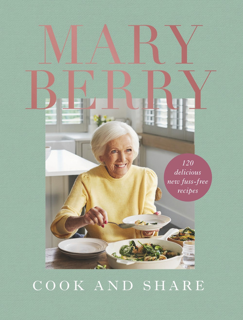 Cook and Share (120 Delicious New Fuss-free Recipes) by Mary Berry, Mary Berry, 9781785947902