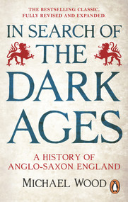 In Search of the Dark Ages (A History of Anglo-Saxon England) by Michael Wood, 9781785948206