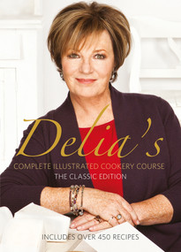 Delia's Complete Illustrated Cookery Course (The Classic Edition) by Delia Smith, 9781785948855