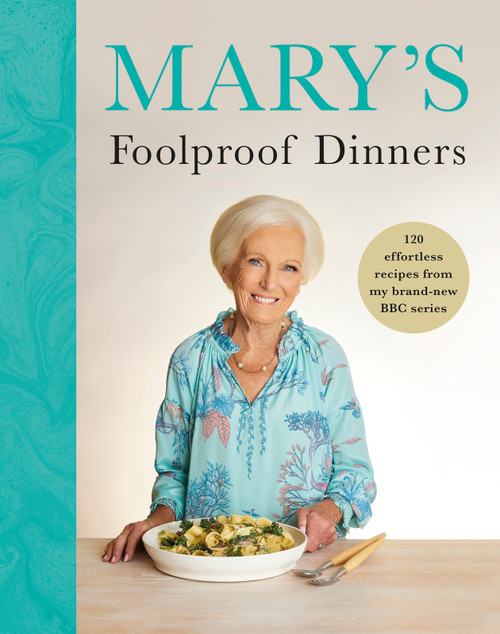 Mary's Foolproof Dinners (120 effortless recipes from my brand-new BBC series) by Mary Berry, Mary Berry, 9781785949227