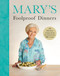 Mary's Foolproof Dinners (120 effortless recipes from my brand-new BBC series) by Mary Berry, Mary Berry, 9781785949227