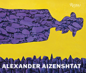 Alexander Aizenshtat by Alexander Aizenshtat, Blake Gopnik, Max Lakin, Eric Fitoussi, 9780847877867
