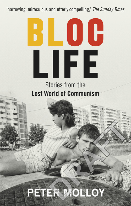 Bloc Life (Stories from the Lost World of Communism) by Peter Molloy, 9781846076176