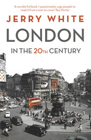 London in the Twentieth Century (A City and Its People) by Jerry White, 9781847924537