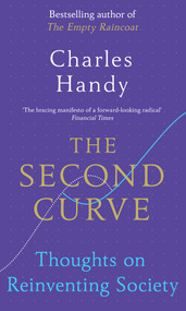 The Second Curve (Thoughts on Reinventing Society) by Charles Handy, 9781847941343
