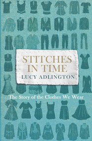 Stitches in Time (The Story of the Clothes We Wear) by Lucy Adlington, 9781847947277